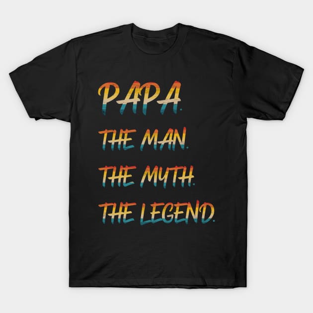 Papa The Man The Myth The Legend T-Shirt by Scar